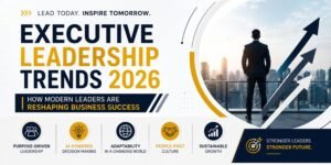 Read more about the article Executive Leadership Trends 2026: How Modern Leaders Are Reshaping Business Success